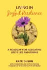 Living in Joyful Resilience: A Roadmap for Navigating Life's Ups and Downs By Kate Olson Cover Image