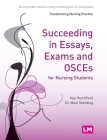 Succeeding in Essays, Exams and Osces for Nursing Students (Transforming Nursing Practice #1653) Cover Image