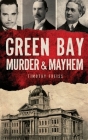 Green Bay Murder & Mayhem By Timothy Freiss Cover Image