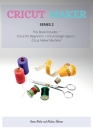 Cricut Maker Series 2: This Book Includes: Cricut for Beginners + Cricut Design Space + Cricut Maker Machine Cover Image
