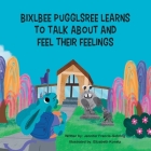 Bixlbee Pugglsree Learns To Talk About And Feel Their Feelings Cover Image