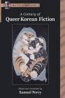 A Century of Queer Korean Fiction By Samuel Perry (Editor), Samuel Perry (Translator) Cover Image