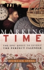 Marking Time: The Epic Quest to Invent the Perfect Calendar By Duncan Steel Cover Image