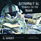 Astronaut Al Travels to the Moon By Alfred Worden, Michelle Rouch (Illustrator), Francis French (With) Cover Image