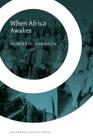 When Africa Awakes: The Inside Story of the Stirrings and Strivings of the New Negro in the Western World By Hubert H. Harrison, Jeffrey B. Perry (Appendix by) Cover Image