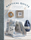 Nautical Quilts: 12 Stitched and Quilted Projects Celebrating the Sea By Lynette Anderson Cover Image