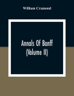 Annals Of Banff (Volume II) By William Cramond Cover Image