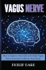 Vagus Nerve: Self-Help Guide to Stimulate Vagal Tone, Prevent Inflammation, Brain Fog and Reduce Chronic Illness. How to Improve Yo By Philip Dare Cover Image