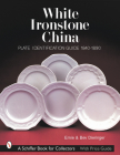 White Ironstone China: Plate Identification Guide 1840-1890 (Schiffer Book for Collectors) By Dieringer Cover Image