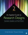 An Applied Guide to Research Designs: Quantitative, Qualitative, and Mixed Methods By W. Alex Edmonds, Thomas D. Kennedy Cover Image