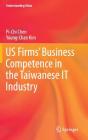 Us Firms' Business Competence in the Taiwanese It Industry (Understanding China) By Pi-Chi Chen, Young-Chan Kim Cover Image