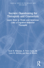 Socratic Questioning for Therapists and Counselors: Learn How to Think and Intervene Like a Cognitive Behavior Therapist (Clinical Topics in Psychology and Psychiatry) Cover Image