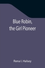 Blue Robin, the Girl Pioneer Cover Image