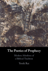 The Poetics of Prophecy: Modern Afterlives of a Biblical Tradition By Yosefa Raz Cover Image