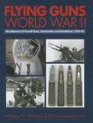 Flying Guns World War II: Development of Aircraft Guns, Ammunition and Installations 1933-45 Cover Image