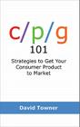 CPG 101: Strategies to Get Your Consumer Product to Market Cover Image