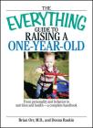 The Everything Guide To Raising A One-Year-Old: From Personality And Behavior to Nutrition And Health--a Complete Handbook (Everything®) By Brian Orr, Donna Raskin Cover Image
