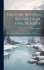 Das Thal Bergell Bregaglia in Graubünden: Natur, Sagen, Geschichte, Volk, Sprache etc. Nebst Wanderu By Ernst Lechner Cover Image
