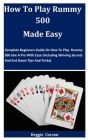 How To Play Rummy 500 Made Easy: Complete Beginners Guide On How To Play Rummy 500 Like A Pro With Ease (Including Winning Secrets And End Game Tips A By Reggie Corson Cover Image