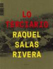 Lo Terciario / The Tertiary By Raquel Salas Rivera Cover Image