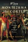When Montezuma Met Cortés: The True Story of the Meeting that Changed History By Matthew Restall Cover Image