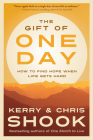 The Gift of One Day: How to Find Hope When Life Gets Hard By Kerry Shook, Chris Shook Cover Image