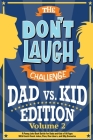 The Don't Laugh Challenge - Dad vs. Kid Volume 2: A Punny Joke Book Battle for Dads and Kids of All Ages With Knock-Knock Jokes, Puns, One-Liners, and Cover Image
