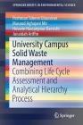 University Campus Solid Waste Management: Combining Life Cycle Assessment and Analytical Hierarchy Process (Springerbriefs in Environmental Science) By Pezhman Taherei Ghazvinei, Masoud Aghajani Mir, Hossein Hassanpour Darvishi Cover Image