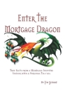 Enter the Mortgage Dragon: True Facts from a Mortgage Industry Insider with a Personal Tell-All Cover Image