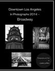 Downtown Los Angeles in Photographs 2014 - Broadway Cover Image