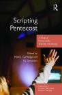 Scripting Pentecost: A Study of Pentecostals, Worship and Liturgy (Explorations in Practical) By Mark J. Cartledge (Editor), A. J. Swoboda (Editor) Cover Image