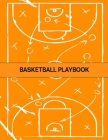 Basketball Playbook: The Ultimate Basketball Play Designer Journal with Blank Court Diagrams to Draw Game Plays, Drills, and Scouting and C By Fiona Ortega Cover Image