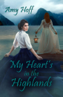 My Heart's in the Highlands By Amy Hoff Cover Image