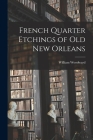 French Quarter Etchings of Old New Orleans By William 1859-1939 Woodward Cover Image