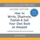 How to Write, Illustrate, Publish & Sell Your Own Book On Amazon! Cover Image