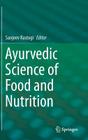 Ayurvedic Science of Food and Nutrition By Sanjeev Rastogi (Editor) Cover Image