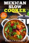 Mexican Slow Cooker. Best Recipes By Rebecca Larsen Cover Image