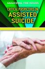 Critical Perspectives on Assisted Suicide (Analyzing the Issues) By Jennifer Peters (Editor) Cover Image
