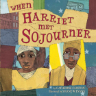 When Harriet Met Sojourner By Catherine Clinton, Shane W. Evans (Illustrator) Cover Image