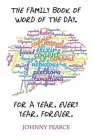 The Family Book of Word of the Day. For a Year. Every Year. Forever. By Johnny Pearce Cover Image