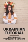 Ukrainian Tutorial: Basic Phrases, Vocabulary & Grammar: Ukrainian Nouns Cover Image
