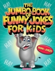 The Jumbo Book of Funny Jokes for Kids: 1000+ Gut-Busting, Laugh out Loud, Age-Appropriate Jokes that Kids and Family Will Enjoy - Riddles, Tongue Twi Cover Image