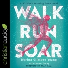 Walk, Run, Soar: A 52-Week Running Devotional By Lisa Larsen (Read by), Dorina Gilmore Young, Shawn Young Cover Image