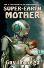 Super-Earth Mother: The AI that Engineered a Brave New World By Guy Immega Cover Image
