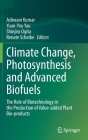 Climate Change, Photosynthesis and Advanced Biofuels: The Role of Biotechnology in the Production of Value-Added Plant Bio-Products By Ashwani Kumar (Editor), Yuan-Yeu Yau (Editor), Shinjiro Ogita (Editor) Cover Image