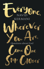 Everyone, Wherever You Are, Come One Step Closer: Questions about God By Navid Kermani, Tony Crawford (Translator) Cover Image