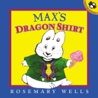 Max's Dragon Shirt (Max and Ruby) By Rosemary Wells, Rosemary Wells (Illustrator) Cover Image