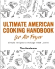 Ultimate American Cooking Handbook for Air Fryer: Simple Recipes to Indulge Meat Lovers! By Tina Henderson Cover Image