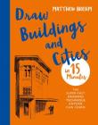 Draw Buildings and Cities  in 15 Minutes: Amaze your friends with your drawing skills By Matthew Brehm Cover Image