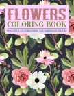 Flowers Coloring Book Beautiful Pictures from the Garden of Nature: Coloring Books For Adults Featuring Beautiful Floral Patterns, Bouquets, Wreaths, By Sumu Coloring Book Cover Image